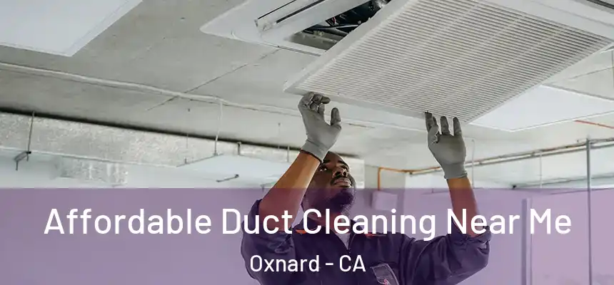 Affordable Duct Cleaning Near Me Oxnard - CA