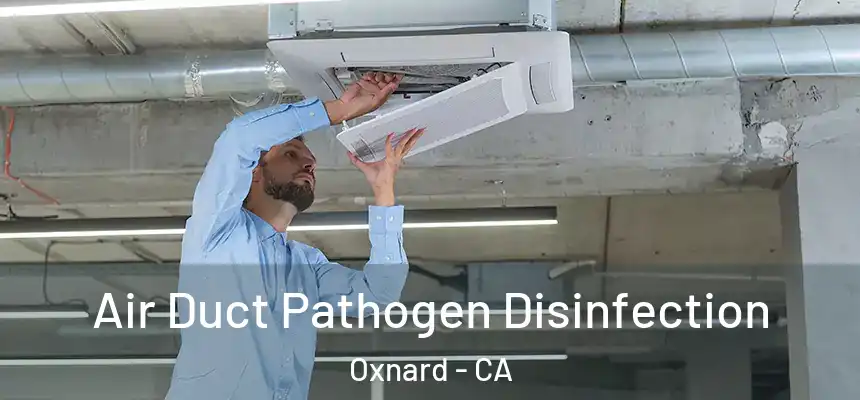 Air Duct Pathogen Disinfection Oxnard - CA