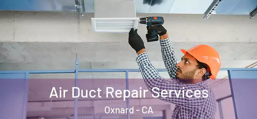 Air Duct Repair Services Oxnard - CA