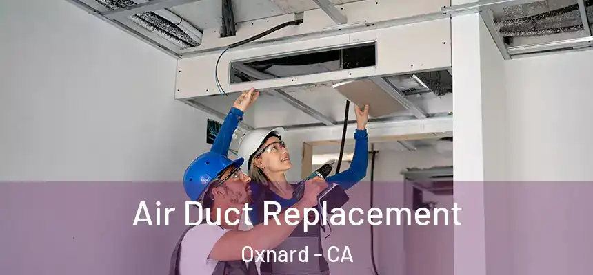 Air Duct Replacement Oxnard - CA