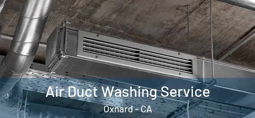Air Duct Washing Service Oxnard - CA