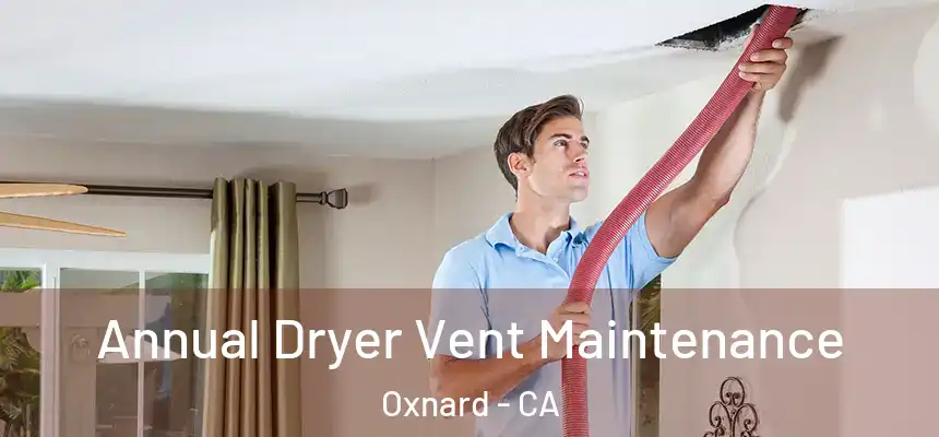 Annual Dryer Vent Maintenance Oxnard - CA