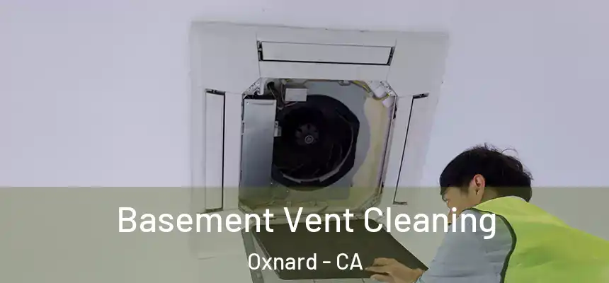 Basement Vent Cleaning Oxnard - CA
