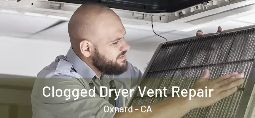 Clogged Dryer Vent Repair Oxnard - CA