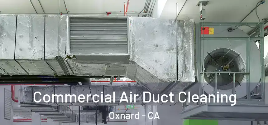Commercial Air Duct Cleaning Oxnard - CA