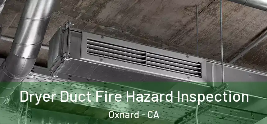 Dryer Duct Fire Hazard Inspection Oxnard - CA