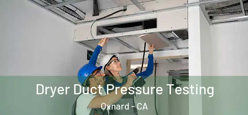 Dryer Duct Pressure Testing Oxnard - CA