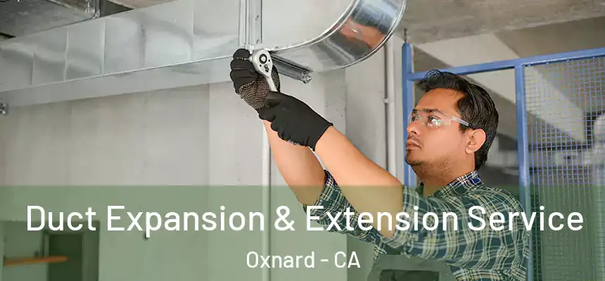Duct Expansion & Extension Service Oxnard - CA