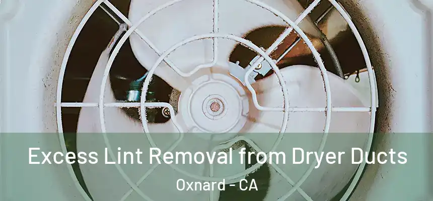 Excess Lint Removal from Dryer Ducts Oxnard - CA