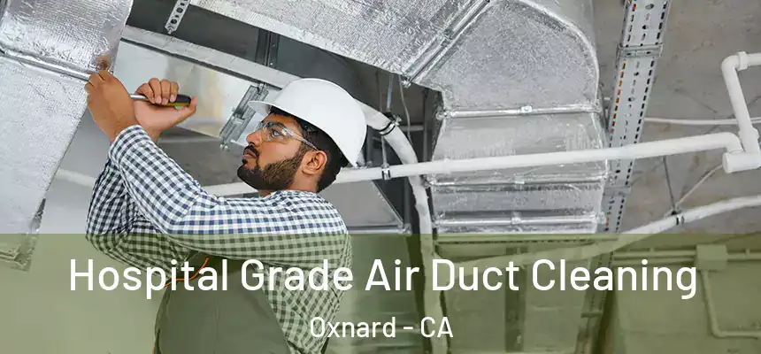 Hospital Grade Air Duct Cleaning Oxnard - CA