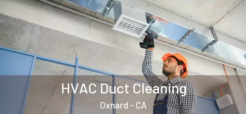 HVAC Duct Cleaning Oxnard - CA