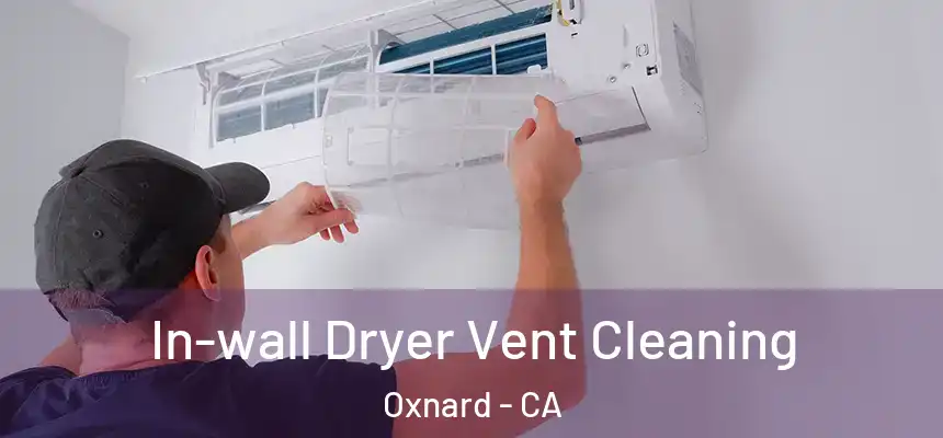 In-wall Dryer Vent Cleaning Oxnard - CA