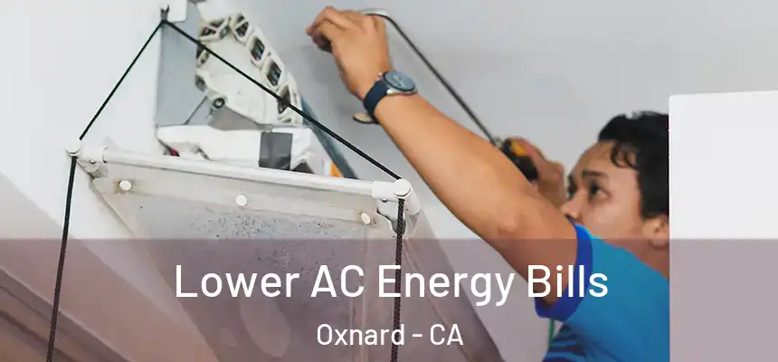 Lower AC Energy Bills Oxnard - CA