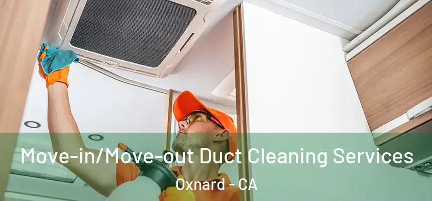 Move-in/Move-out Duct Cleaning Services Oxnard - CA