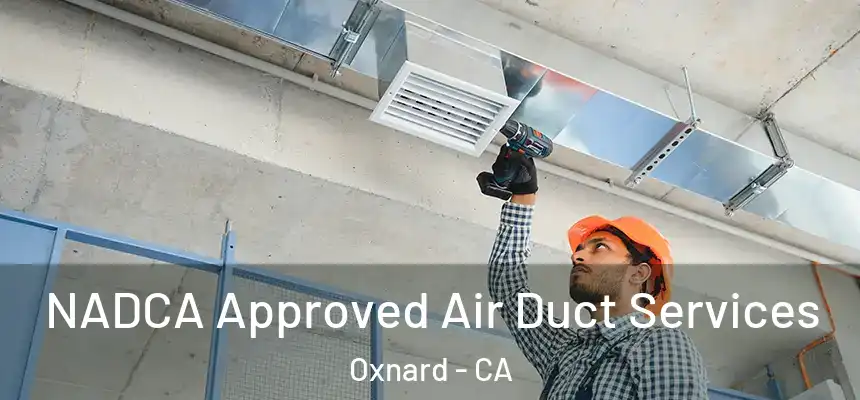 NADCA Approved Air Duct Services Oxnard - CA