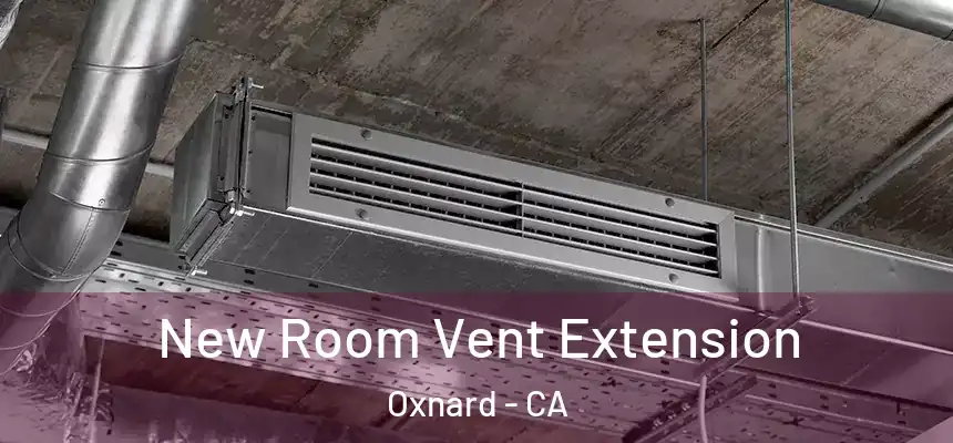 New Room Vent Extension Oxnard - CA