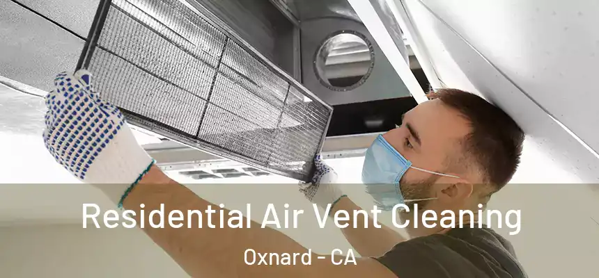 Residential Air Vent Cleaning Oxnard - CA
