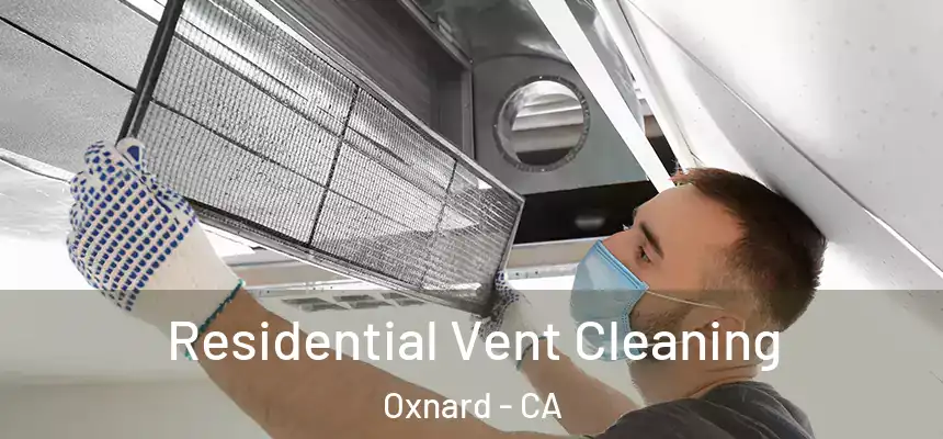 Residential Vent Cleaning Oxnard - CA