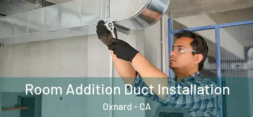 Room Addition Duct Installation Oxnard - CA