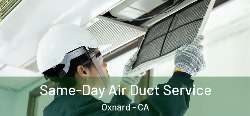 Same-Day Air Duct Service Oxnard - CA