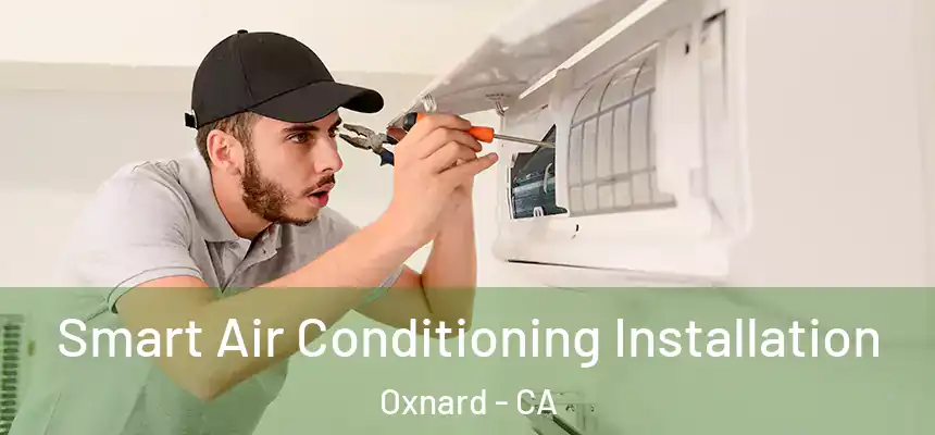 Smart Air Conditioning Installation Oxnard - CA
