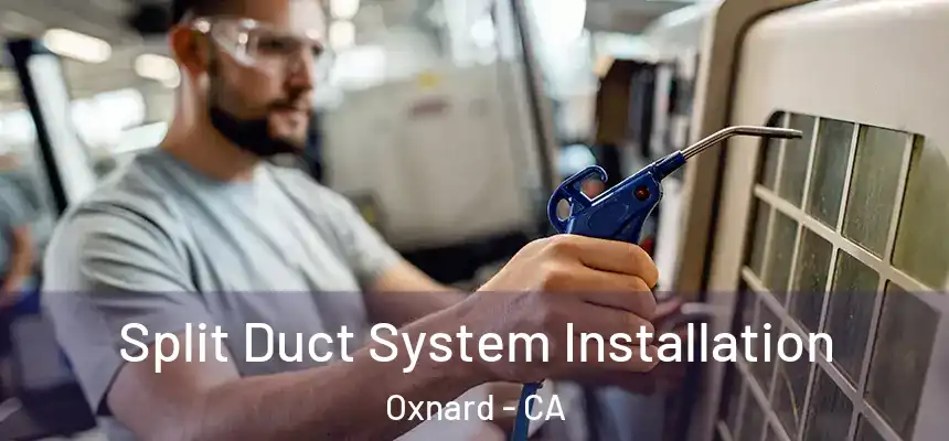 Split Duct System Installation Oxnard - CA