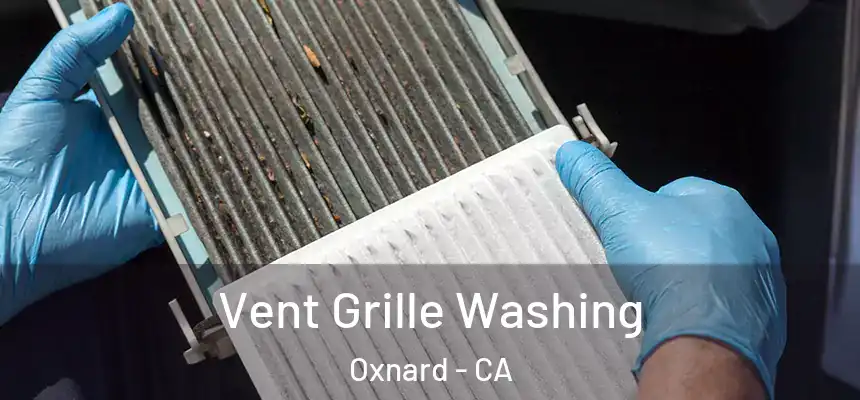 Vent Grille Washing Oxnard - CA