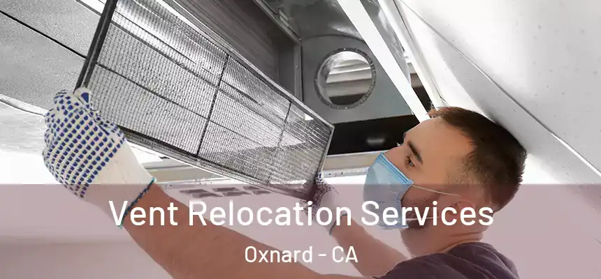 Vent Relocation Services Oxnard - CA