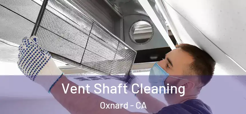 Vent Shaft Cleaning Oxnard - CA