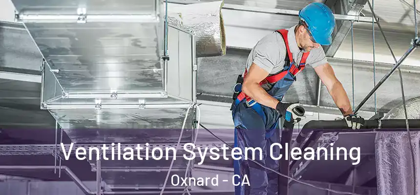 Ventilation System Cleaning Oxnard - CA