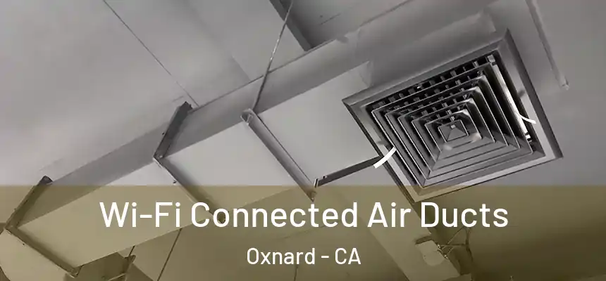Wi-Fi Connected Air Ducts Oxnard - CA